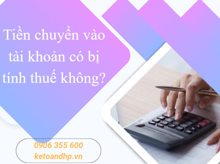 Tiền chuyển vào tài khoản có bị tính thuế không